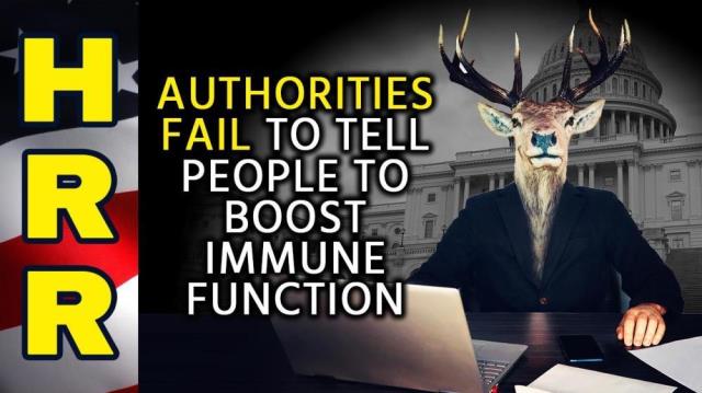 Authorities FAIL to tell people to boost IMMUNE FUNCTION