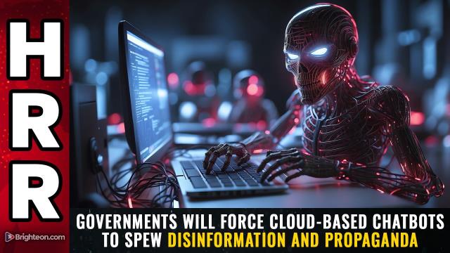 Governments will FORCE cloud-based chatbots to spew disinformation and propaganda