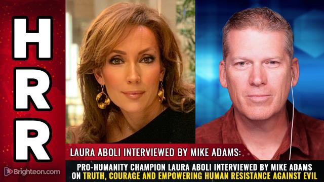 Pro-humanity champion Laura Aboli interviewed by Mike Adams on truth, courage and EMPOWERING human resistance against evil