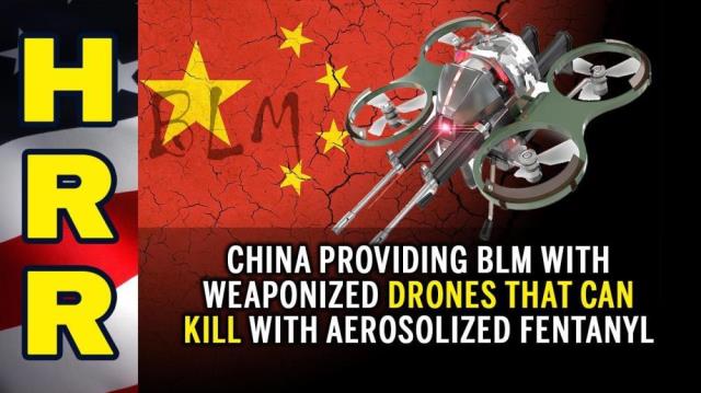 China providing BLM with WEAPONIZED DRONES that can kill with aerosolized fentanyl