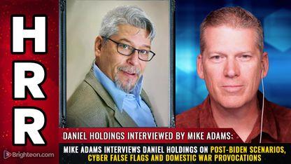 Mike Adams interviews Daniel Holdings on post-Biden scenarios, cyber false flags and DOMESTIC WAR provocations