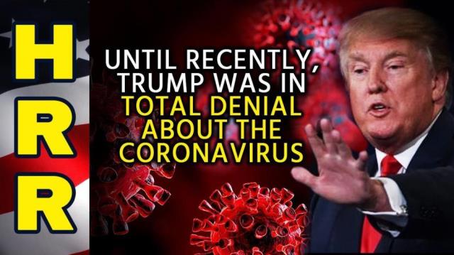 Until recently, Trump was in total DENIAL about the coronavirus