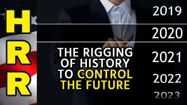 The RIGGING of history to control the FUTURE