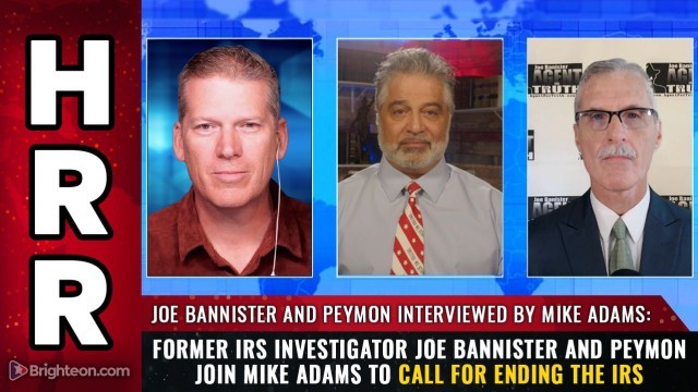 Former IRS investigator Joe Bannister and Peymon join Mike Adams to call for ENDING THE IRS