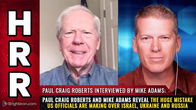 Paul Craig Roberts and Mike Adams reveal the huge MISTAKE US officials are making over Israel, Ukraine and Russia