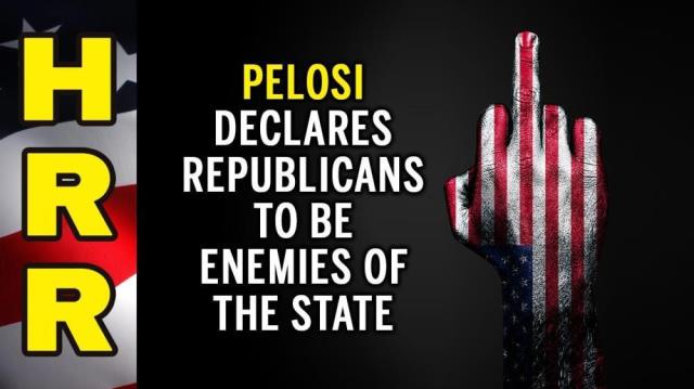 Pelosi declares Republicans to be "enemies of the state"