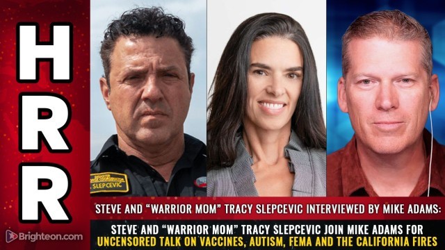 Steve and “Warrior Mom” Tracy Slepcevic join Mike Adams for uncensored talk on vaccines, autism, FEMA and the California fires