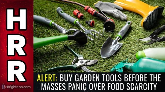 ALERT: Buy garden tools before the masses panic over food scarcity