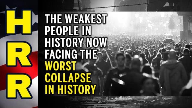 The WEAKEST people in history now facing the WORST collapse in history