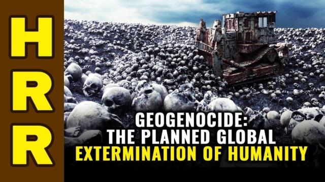 GeoGenocide: The planned global extermination of humanity