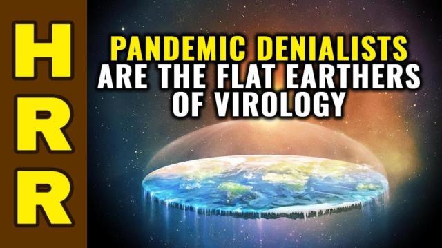 Pandemic DENIALISTS are the FLAT EARTHERS of virology