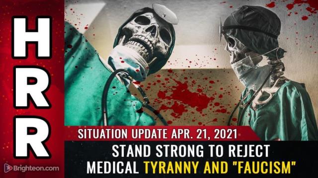 Situation Update April 21st, 2021 - Stand strong to REJECT medical tyranny and "Faucism"