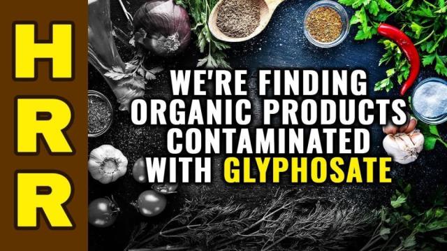 We're finding ORGANIC products contaminated with GLYPHOSATE