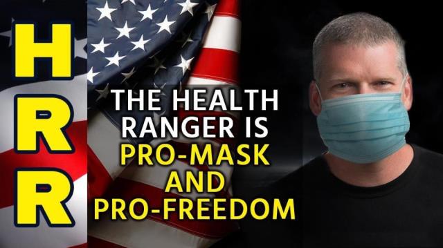 The Health Ranger is PRO-MASK and PRO-FREEDOM