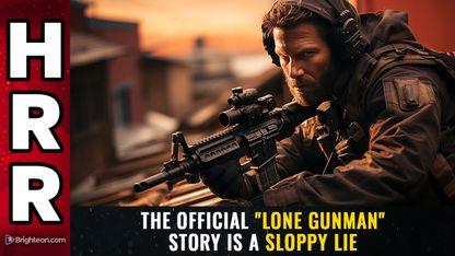 The official \"lone gunman\" story is a SLOPPY LIE