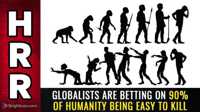 Globalists are betting on 90% of humanity being EASY to kill