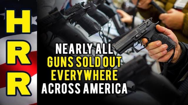 Nearly all guns SOLD OUT everywhere across America