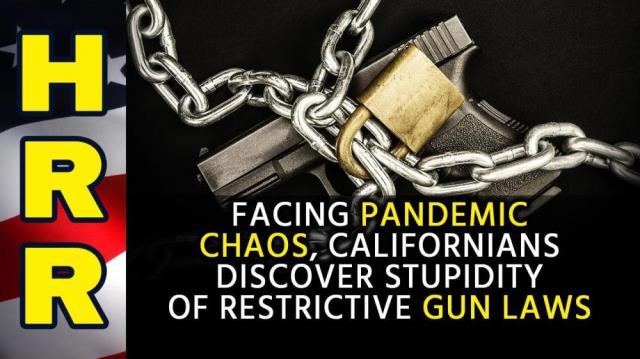 Facing pandemic CHAOS, Californians discover STUPIDITY of restrictive GUN LAWS