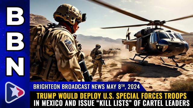 Trump would deploy U.S. Special Forces troops in MEXICO and issue "kill lists" of cartel leaders