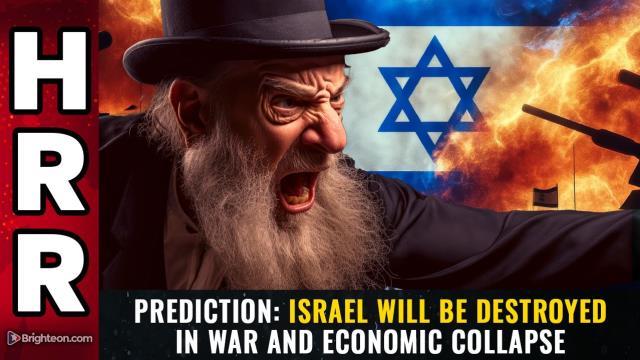 PREDICTION: Israel will be DESTROYED in war and economic collapse