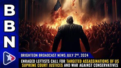 Enraged Leftists call for targeted assassinations of US Supreme Court Justices and WAR against conservatives