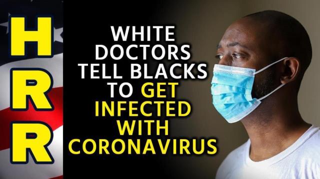 White doctors tell blacks to GET INFECTED with coronavirus