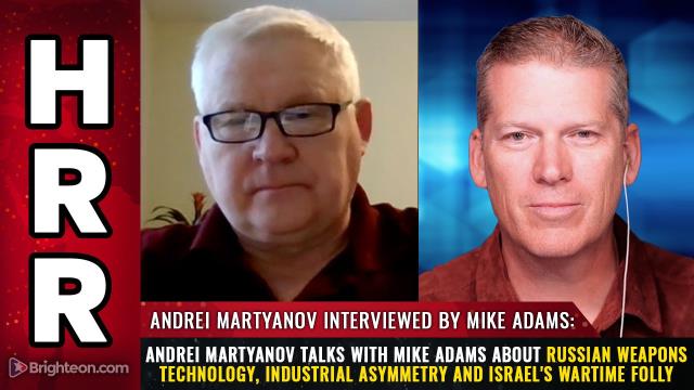 Andrei Martyanov talks with Mike Adams about Russian weapons technology, industrial asymmetry and Israel's wartime folly