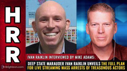 Deep State Marauder Ivan Raiklin unveils the full plan for live streaming MASS ARRESTS of treasonous actors