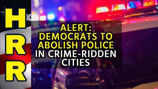 ALERT: Democrats to ABOLISH POLICE in crime-ridden cities