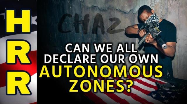 Can we all declare our own AUTONOMOUS ZONES now?