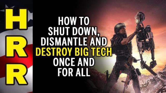 How to shut down, DISMANTLE and DESTROY Big Tech once and for all