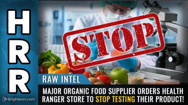 RAW INTEL - Major organic food supplier orders Health Ranger Store to STOP TESTING their product!