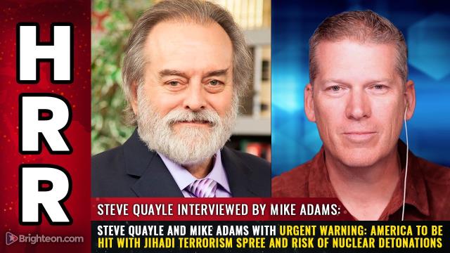 Steve Quayle and Mike Adams with urgent warning: America to be hit with JIHADI TERRORISM SPREE and risk of nuclear detonations