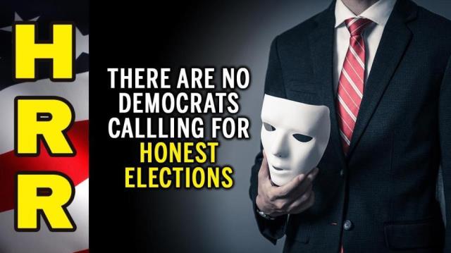 There are NO DEMOCRATS calling for HONEST elections