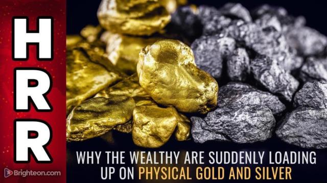 Why the wealthy are suddenly loading up on physical GOLD and SILVER