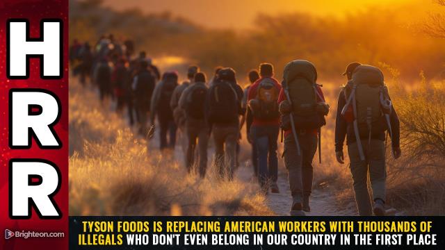 Tyson Foods is REPLACING American workers with thousands of ILLEGALS who don't even belong in our country in the first place