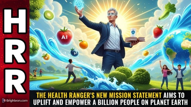 The Health Ranger's new mission statement aims to uplift and empower A BILLION PEOPLE on planet Earth