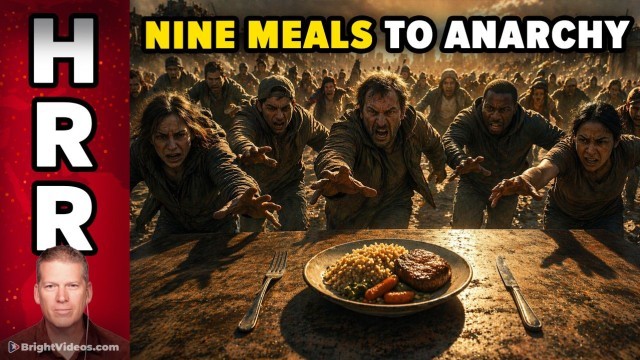 NINE MEALS Away From Anarchy... A Preview of the Coming Collapse