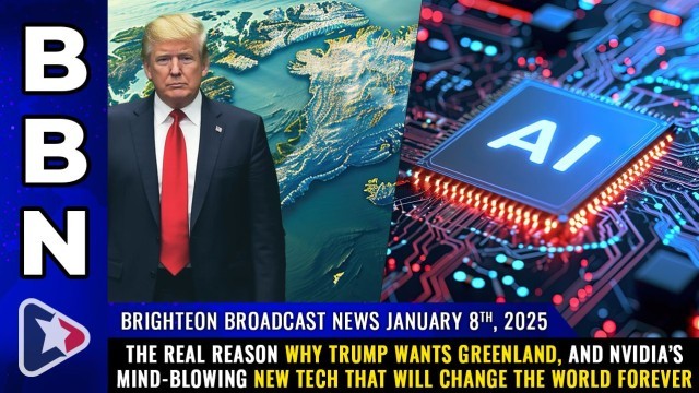 Brighteon Brighteon News, Jan 8, 2025 – The REAL reason why Trump wants Greenland, and NVIDIA’s mind-blowing new tech that will change the world forever